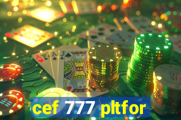 cef 777 pltfor